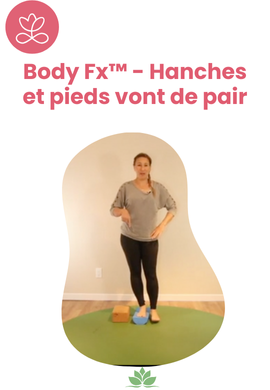 Body Fx™️ - Hanches et pieds vont de pair